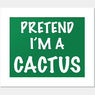 Pretend I’m a cactus Posters and Art